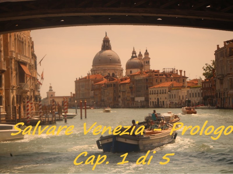 Salvare Venezia. Racconto – cap. 1 di&nbsp;5